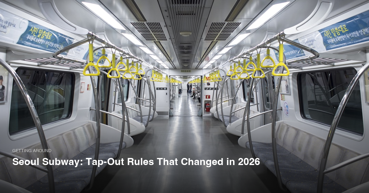 Seoul Subway: Tap-Out Rules That Changed in 2026